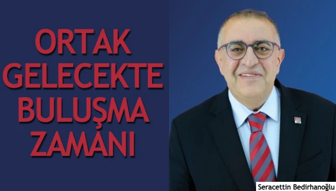Bedirhanoğlu: Ortak gelecekte buluşma zamanı