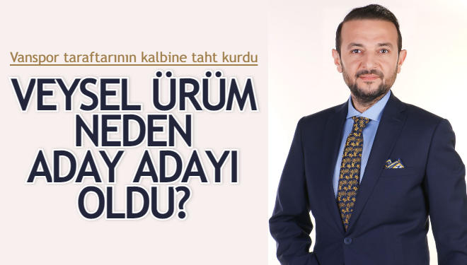 Veysel ÜRÜM  Neden Aday Adayı Oldu? 