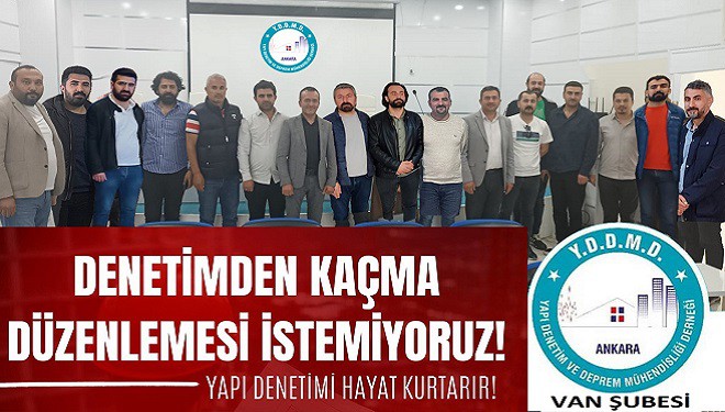 Yapı Denetim ve Deprem Mühendisleri Van Şubesi: Denetimden Kaçma Düzenlemesi İstemiyoruz