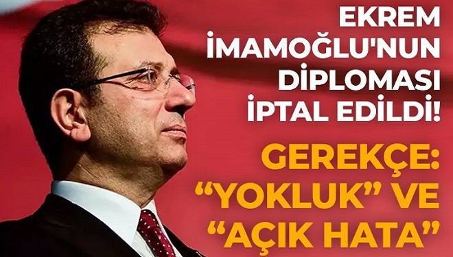 İmamoğlu'nun diploması iptal edildi!