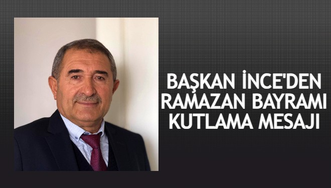 İş insanı Abdulkerim İnce'den Ramazan Bayramı kutlama mesajı