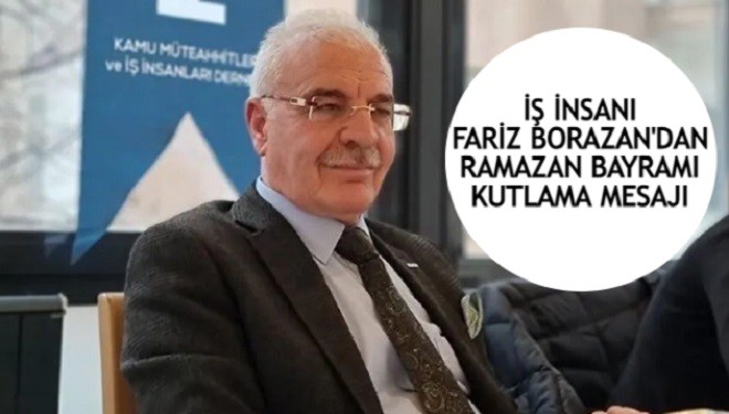 Vanlı İş İnsanı Fariz Borazan'dan Ramazan Bayramı Kutlama Mesajı