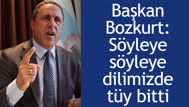 Başkan Bozkurt: Söyleye söyleye dilimizde tüy bitti