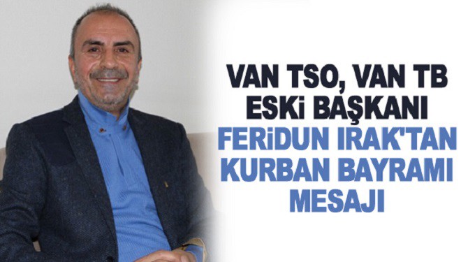 İş İnsanı Feridun Irak’tan Kurban Bayramı Kutlama Mesajı