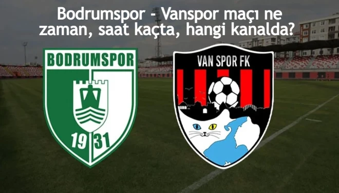 Bodrumspor - Vanspor FK maçı ne zaman, saat kaçta, hangi kanalda? (1. Lig )