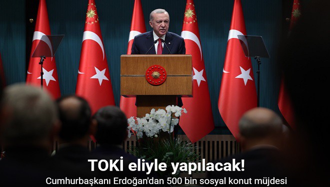 Cumhurbaşkanı Erdoğan'dan 500 bin sosyal konut müjdesi