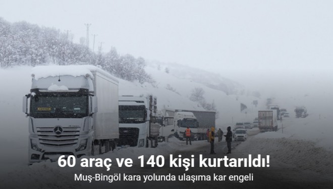Muş-Bingöl kara yolunda kar engeli: 60 araç ve 140 kişi kurtarıldı