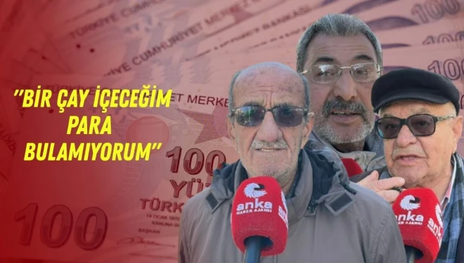 Vanlı emekli: Bir çay içeceğim, para bulamıyorum