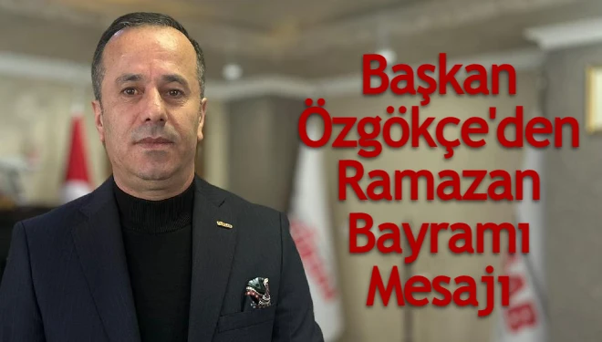 Başkan Cevdet Özgökçe'den Ramazan Bayramı mesajı