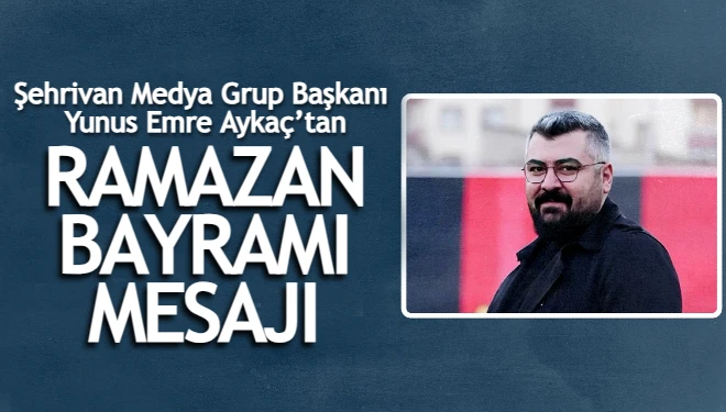 İş insanı Yunus Emre Aykaç’tan Ramazan Bayramı mesajı