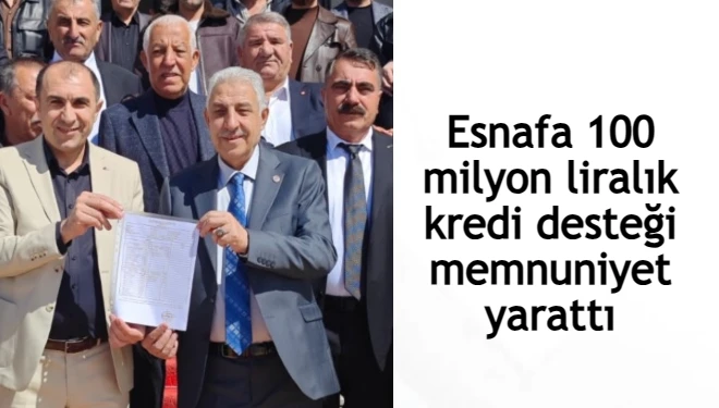 Esnafa 100 milyon liralık kredi desteği memnuniyet yarattı