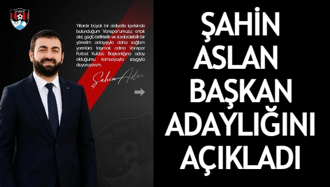 Vansporlu yönetici Şahin Aslan, başkan adaylığını açıkladı