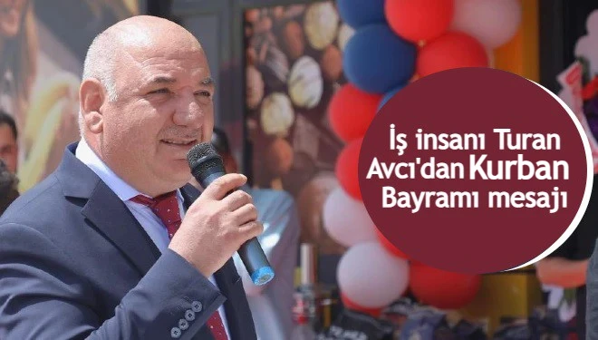 İş insanı Turan Avcı'dan Kurban Bayramı mesajı