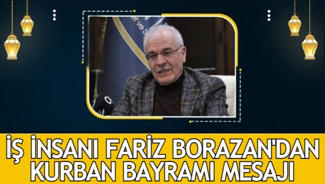 İş insanı Fariz Borazan'dan Kurban Bayramı mesajı