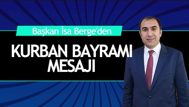 Başkan İsa Berge'den Kurban Bayramı mesajı