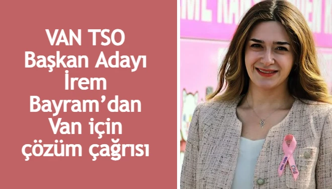 İrem Bayram’dan Van için çözüm çağrısı