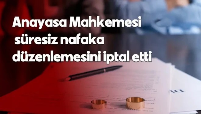 AYM açıkladı: Süresiz nafaka düzenlemesi iptal edildi
