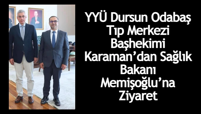 Başhekim Karaman’dan Sağlık Bakanı Memişoğlu’na ziyaret