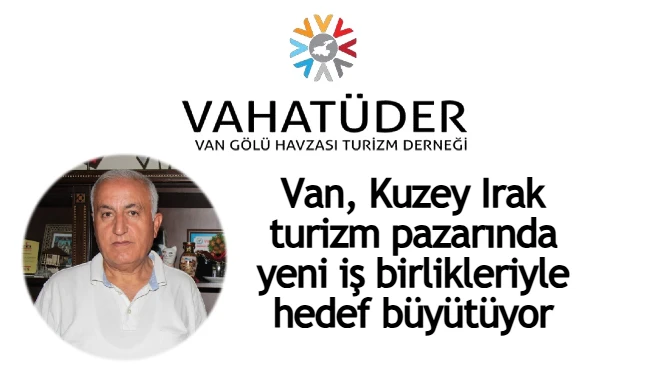 Van, Kuzey Irak turizm pazarında yeni iş birlikleriyle hedef büyütüyor