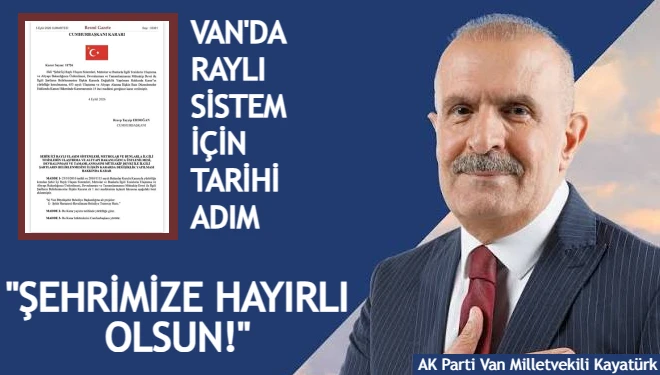 Van'da raylı ulaşım projesi için tarihi adım