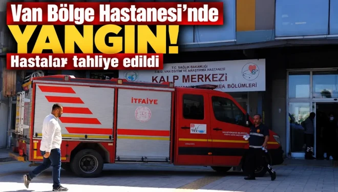 Van Bölge Hastanesi’nde yangın: Kardiyoloji bölümü tahliye edildi