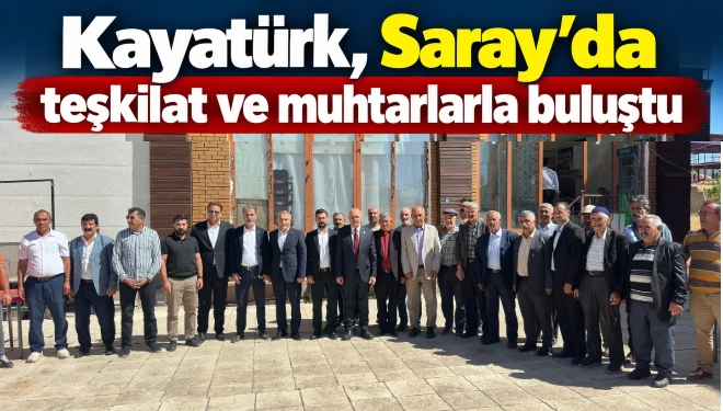 Kayatürk, Saray’da teşkilat ve muhtarlarla buluştu
