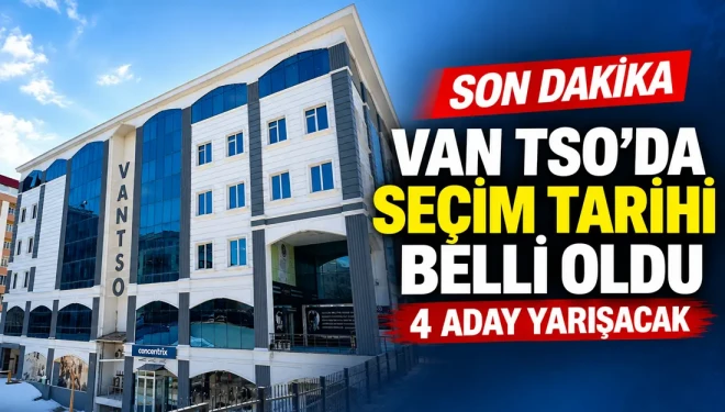 Van TSO seçim tarihi belli oldu: 4 aday yarışacak