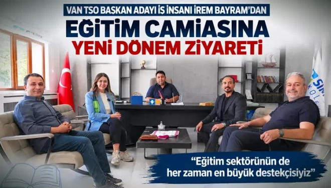 Van TSO Başkan adayı Bayram: Eğitim sektörünün yanındayız