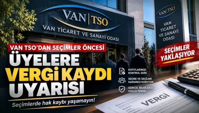 Van TSO'dan seçimler öncesi üyelere vergi kaydı uyarısı