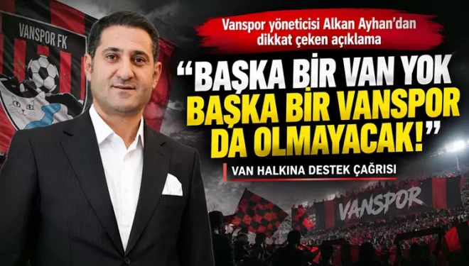Alkan Ayhan: “Komşunun sevincine ortak olurken Vanspor’u unutmayalım”