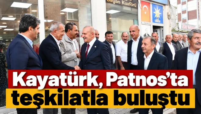 Kayatürk, Patnos’ta teşkilatla buluştu