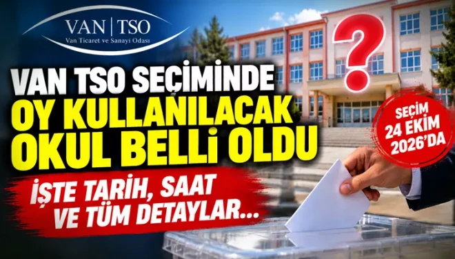Van TSO’da seçim takvimi belli oldu: İşte seçimin yapılacağı okul