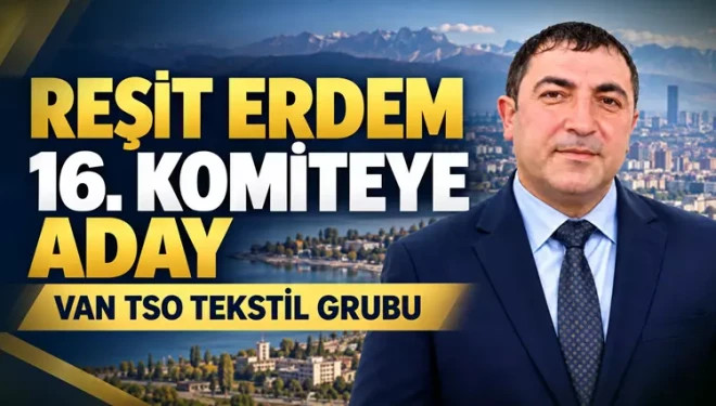 Van TSO 16'ncı Komite bağımsız adayı Erdem: Birlikte daha güçlü, birlikte daha ileri