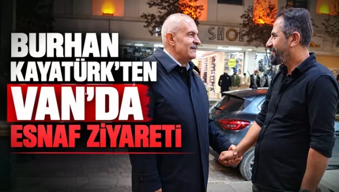 AK Partili Kayatürk, Van’da esnaf ve vatandaşlarla buluştu
