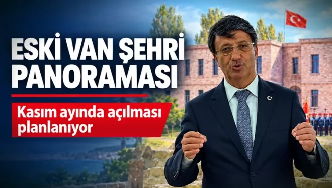 Eski Van Şehri Panoraması kasım ayında açılacak