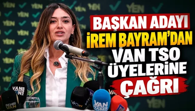 İrem Bayram’dan Van TSO üyelerine çağrı