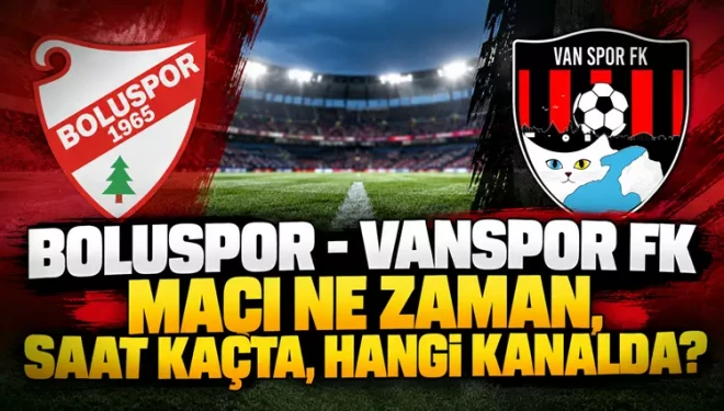Boluspor - Vanspor FK maçı ne zaman, saat kaçta, hangi kanalda?