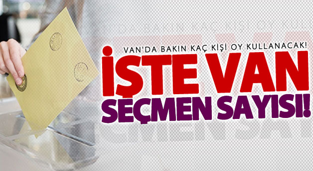 Van'ın seçmen sayısı ne kadar?