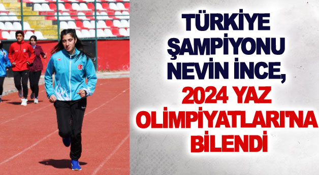 Türkiye şampiyonu Nevin İnce, 2024 Yaz Olimpiyatları'na bilendi