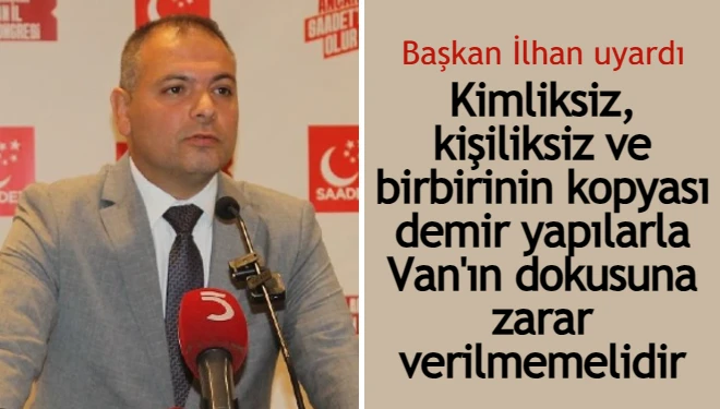 Başkan İlhan uyardı: Kimliksiz, kişiliksiz ve birbirinin kopyası demir yapılarla Van'ın dokusuna zarar verilmemelidir