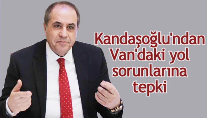 Kandaşoğlu'ndan Van'daki yol sorunlarına tepki: "Halkın sabrı tükeniyor"