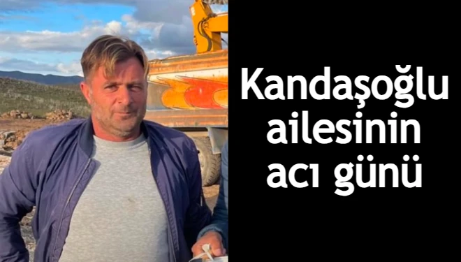 Kandaşoğlu ailesinin acı günü
