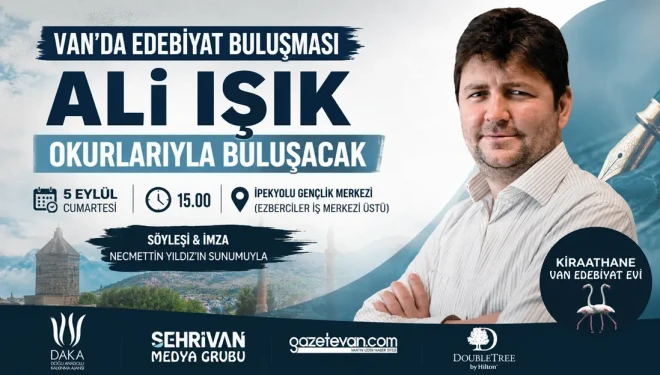 Van’da edebiyat buluşmaları sürüyor: Ali Işık okurlarıyla bir araya gelecek