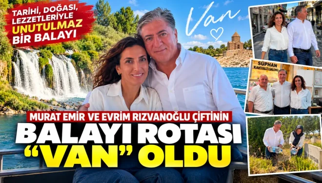 Murat Emir ve Evrim Rızvanoğlu çiftinin balayı rotası “Van” oldu