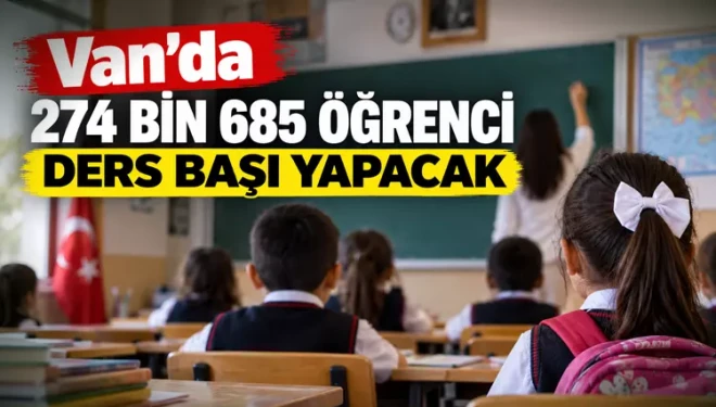 Van’da 274 bin 685 öğrenci ders başı yapacak