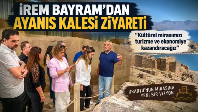 İrem Bayram’dan Ayanıs Kalesi’nde turizm vurgusu
