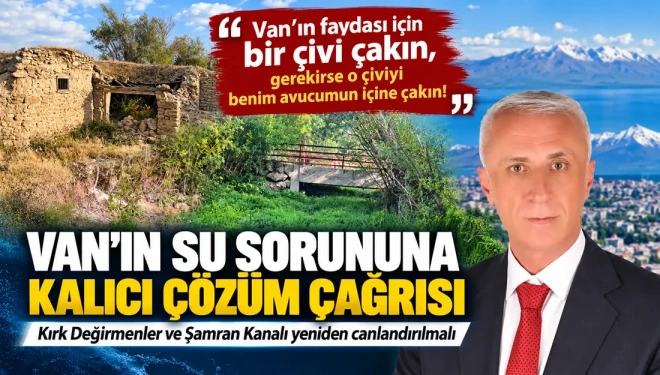 Erdem Güngör: “Van’ın faydası için bir çivi çakın, gerekirse o çiviyi avucuma çakın”