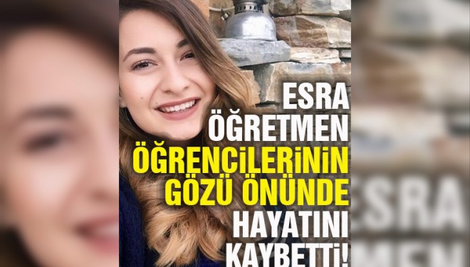 Esra öğretmenin acı sonu!