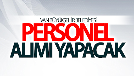 Van Büyükşehir Belediyesi 50 personel alacak!