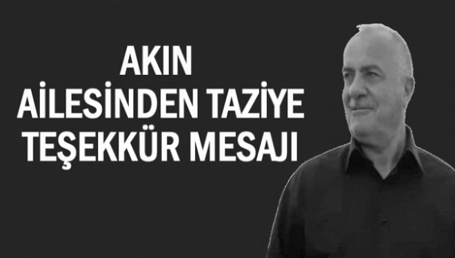 Akın ailesinden taziye teşekkürü!
